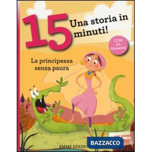 Principessa senza paura. Una storia in 15 minuti! Ediz. a colori (La)