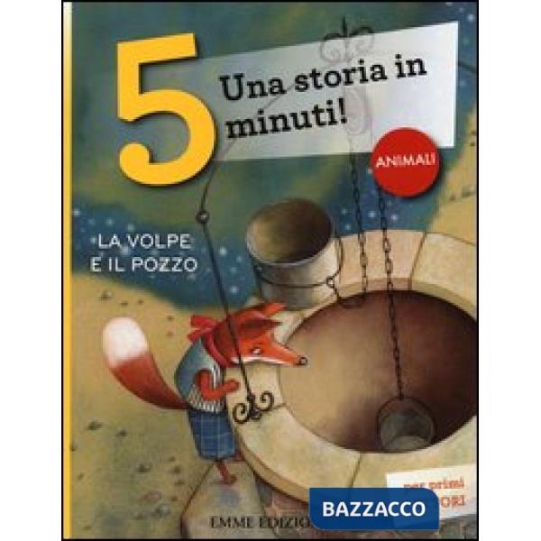 Volpe e il pozzo. Una storia in 5 minuti! Ediz. a colori (La)