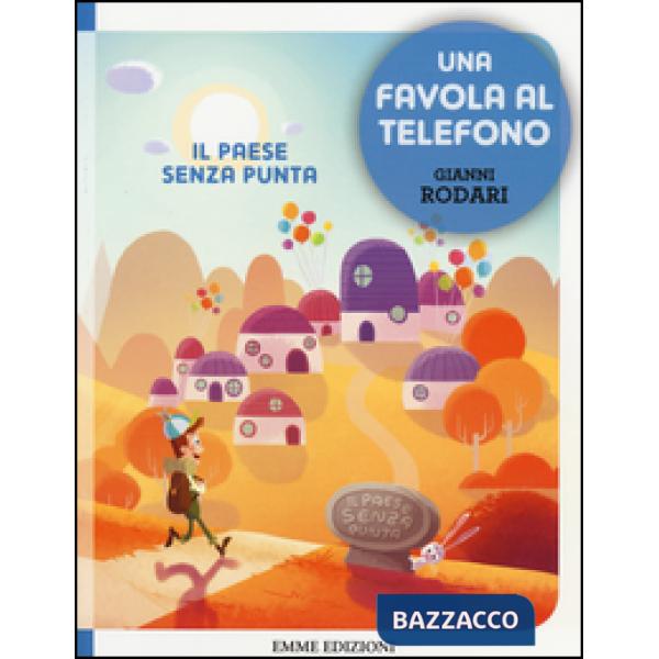 Paese senza punta. Una favola al telefono. Ediz. illustrata (Il)