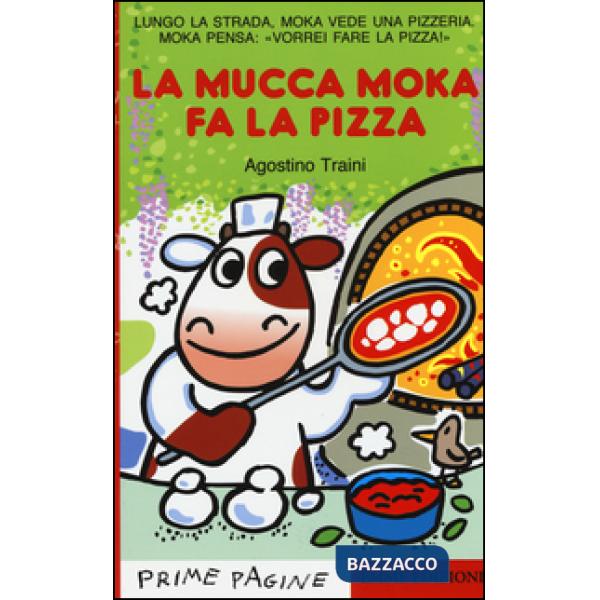 Mucca Moka fa la pizza. Stampatello maiuscolo. Ediz. illustrata (La)