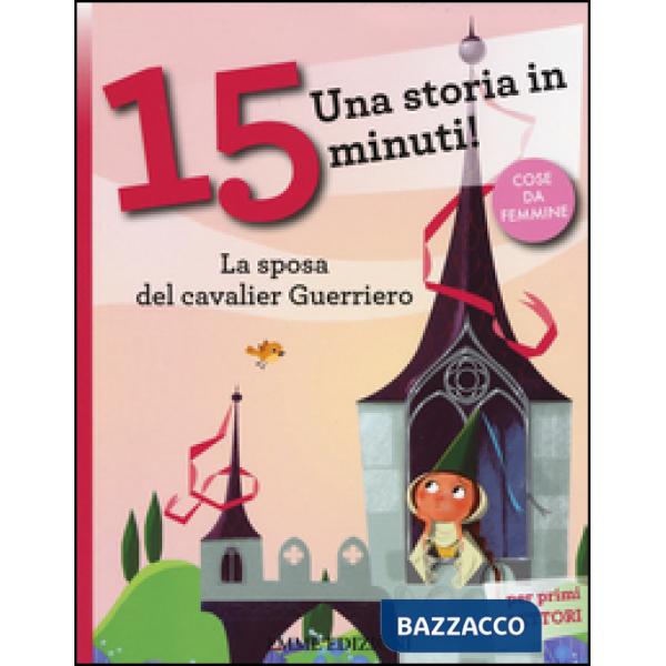 Sposa del cavalier Guerriero. Una storia in 15 minuti! Ediz. a colori (La)