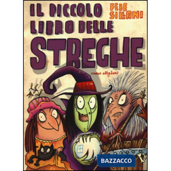 Piccolo libro delle streghe. Piccoli libri mostruosi. Ediz. illustrata (Il)