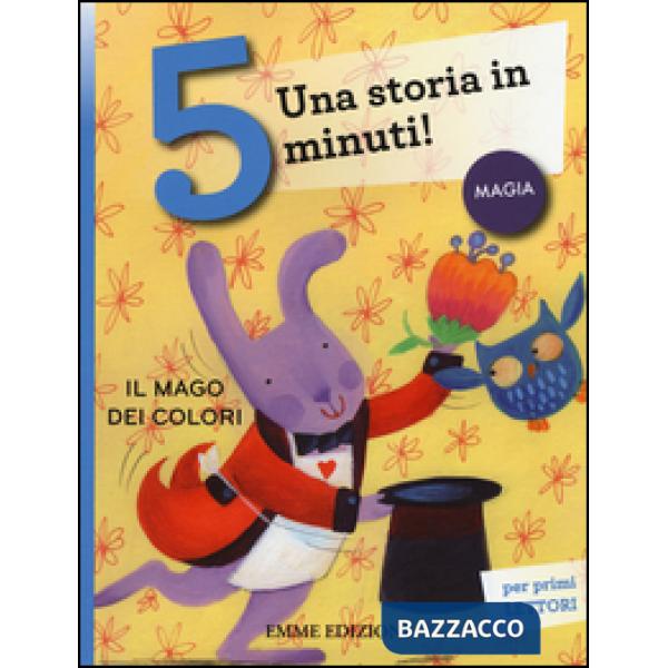 Mago dei colori. Una storia in 5 minuti! Ediz. a colori (Il)