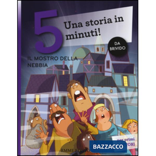 Mostro nella nebbia. Una storia in 5 minuti! Ediz. a colori (Il)