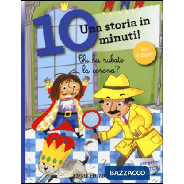 Chi ha rubato la corona? Una storia in 10 minuti! Ediz. a colori