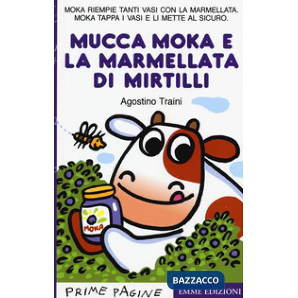 Mucca Moka e la marmellata di mirtilli. Stampatello maiuscolo. Ediz. a colori (La)