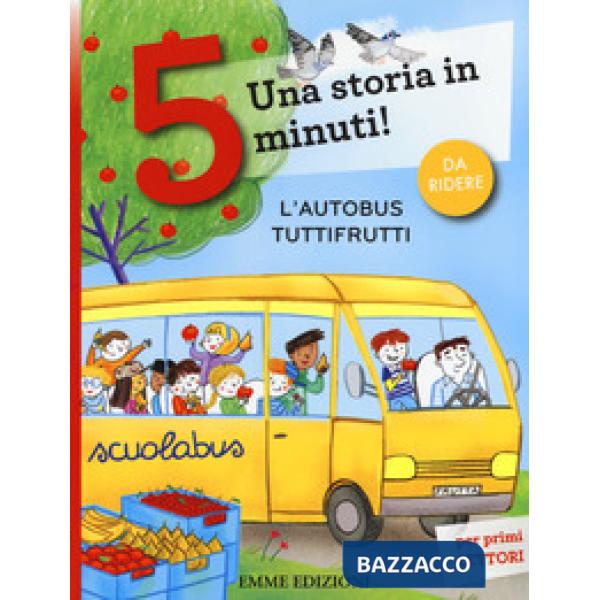 Autobus tuttifrutti. Una storia in 5 minuti! Ediz. a colori (L')