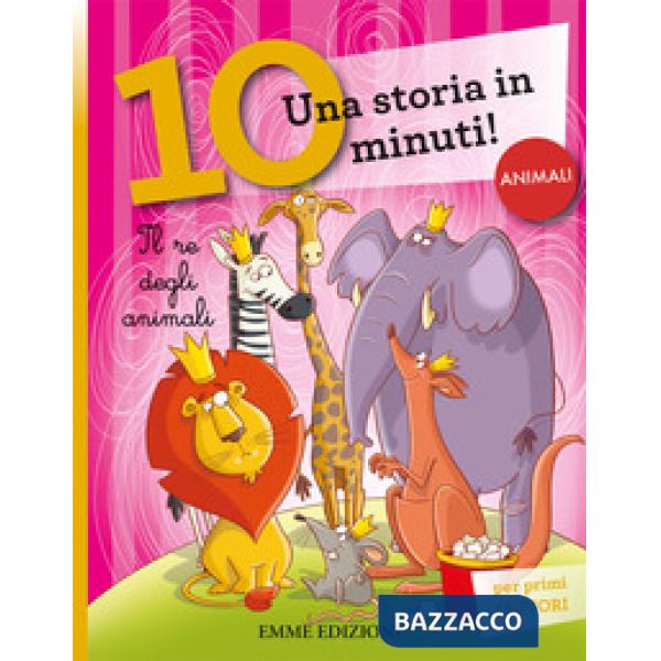Re degli animali. Una storia di 10 minuti. Ediz. a colori (Il)