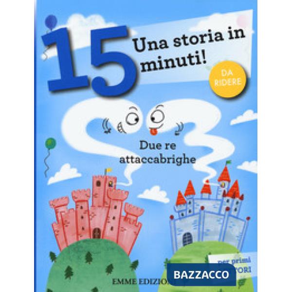 Due re attaccabrighe. Una storia in 15 minuti! Ediz. a colori