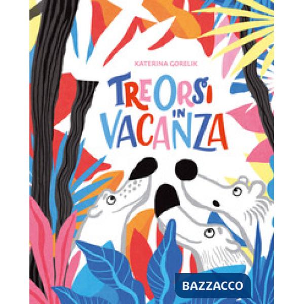 Tre orsi in vacanza. Ediz. a colori