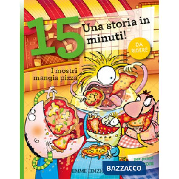 Mostri mangia pizza. Una storia in 15 minuti! Ediz. a colori (I)