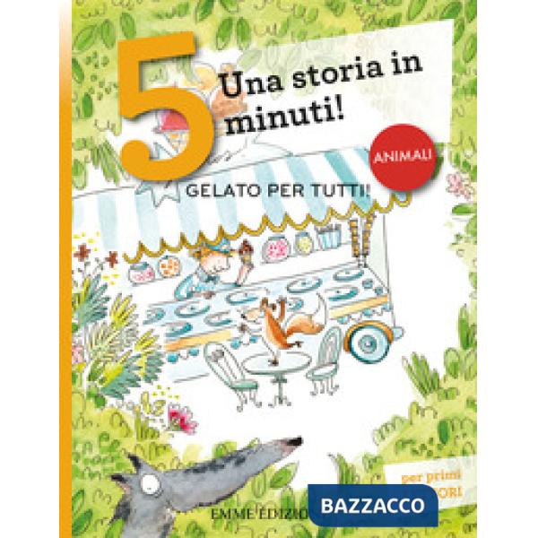 Gelato per tutti! Una storia in 5 minuti! Ediz. a colori
