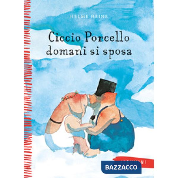 Ciccio Porcello domani si sposa. Ediz. a colori