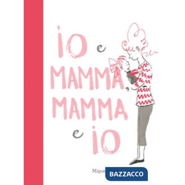 Io e Mamma, Mamma e Io. Ediz. a colori