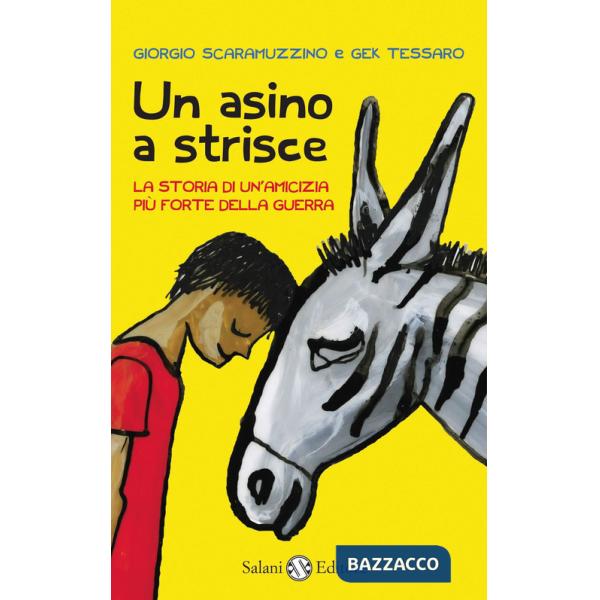 Asino a strisce. La storia di un'amicizia più forte della guerra (Un)