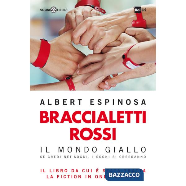 Braccialetti rossi. Il mondo giallo. Se credi nei sogni, i sogni si creeranno