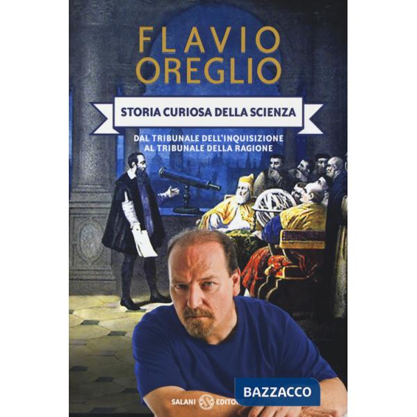 Storia curiosa della scienza. Dal tribunale dell'inquisizione al tribunale della ragione