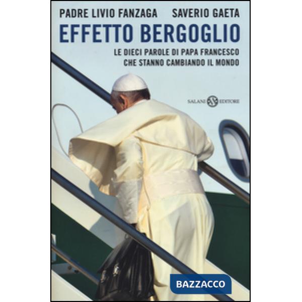 Effetto Bergoglio. Le dieci parole di papa Francesco che stanno cambiando il mon