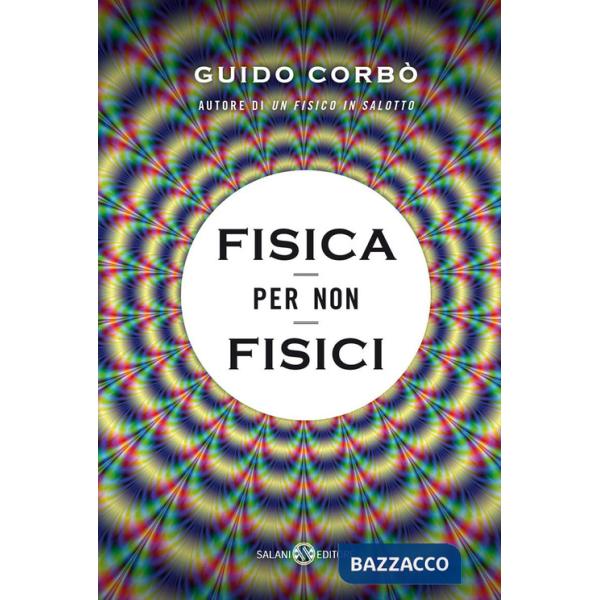 Fisica per non fisici. La fisica spiegata in modo semplice