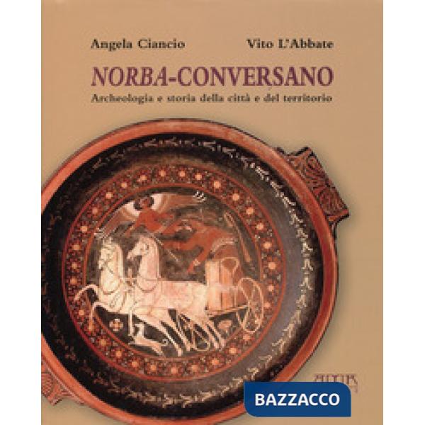 Norba-Conversano. Archeologia e storia della città e del territorio
