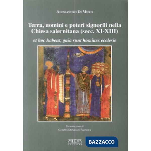 Terra, uomini e poteri signorili nella Chiesa salernitana (secc. XI-XIII). Et ho