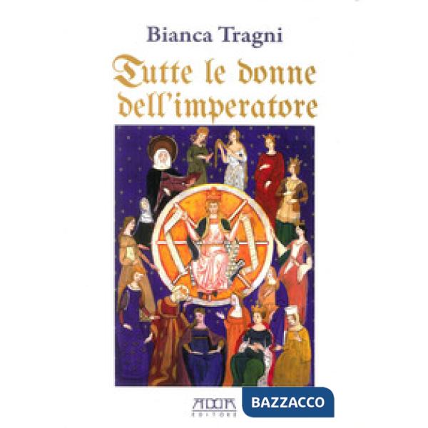 Tutte le donne dell'imperatore. L'universo femmenile di Federico II di Svevia
