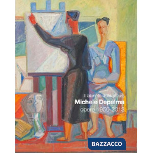 Labirinto della pittura. Michele De Palma. Opere 1950-2013. Catalogo della mostr