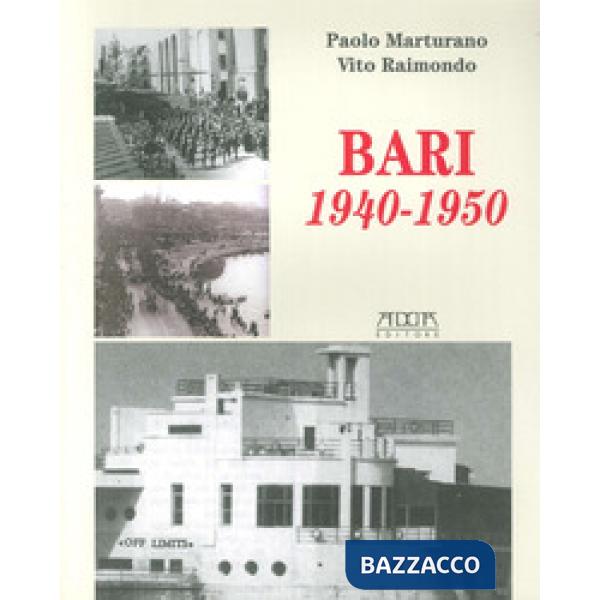 Bari 1940-1950. Dalla dichiarazione di guerra all'occupazione degli alleati e al