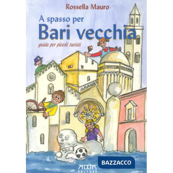 A spasso per Bari vecchia. Guida per piccoli turisti