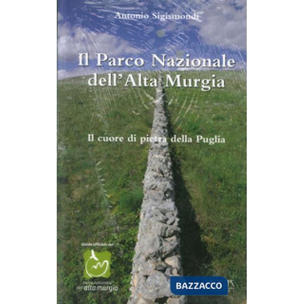 Parco nazionale dell'alta Murgia. Il cuore di pietra della Puglia (Il)
