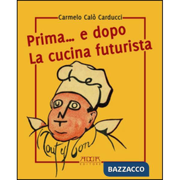 Prima... e dopo la cucina futuristica. Avventura in tre atti e più quadri di cuc
