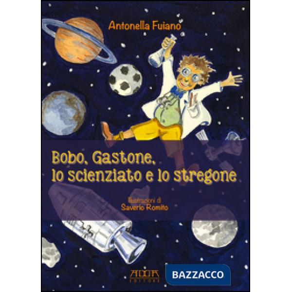Bobo, Gastone, lo scienziato e lo stregone. Storie in rima sui valori, l'amicizi