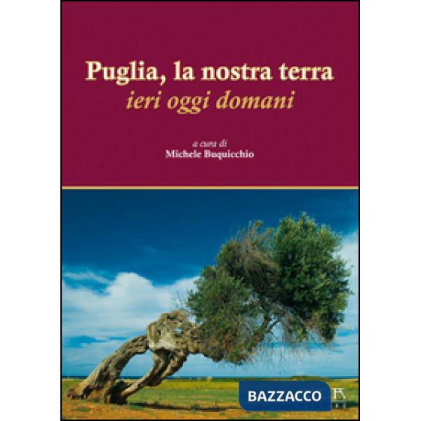 Puglia, la nostra terra. Ieri oggi domani