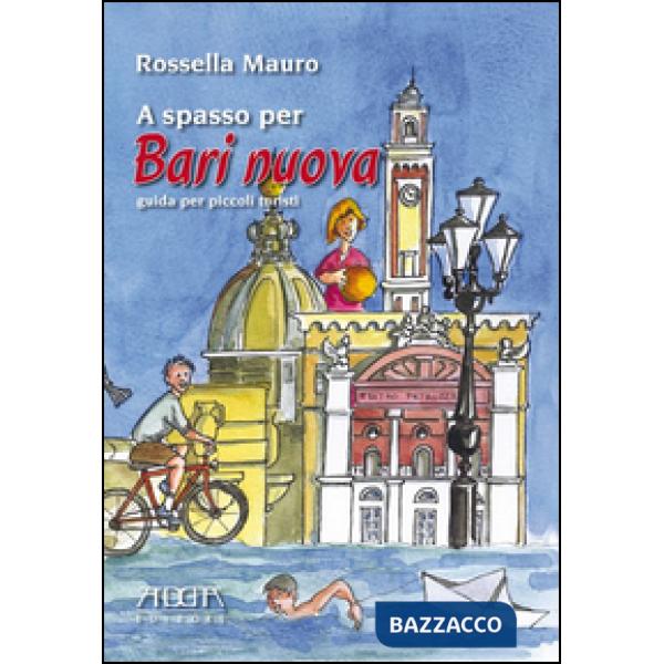 A spasso per Bari nuova. Guida per piccoli turisti. Ediz. illustrata