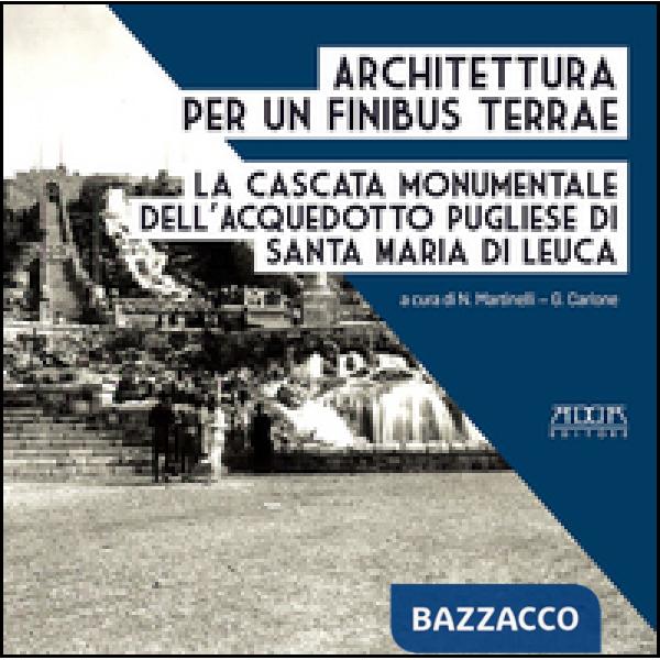 Architettura per un finibus terrae. La cascata monumentale dell'acquedotto pugli
