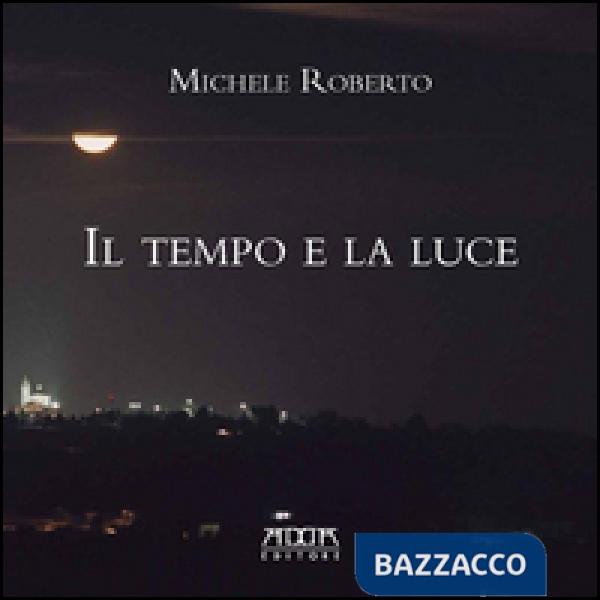 Tempo e la luce. Catalogo della mostra (Il)