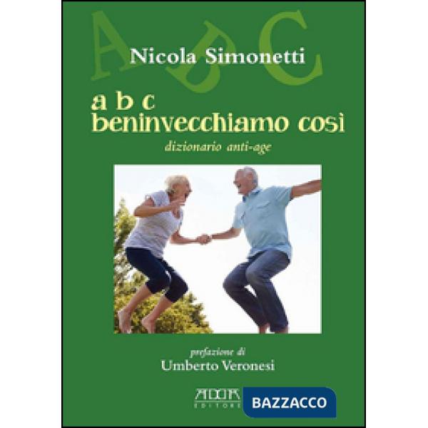 A B C beninvecchiamo così. Dizionario anti-age