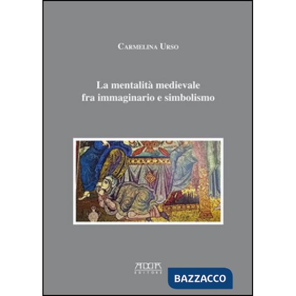 Mentalità medievale fra immaginario e simbolismo (La)