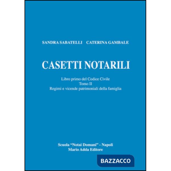 Casetti notarili. Libro primo del codice civile. Vol. 1/2: Regimi e vicende patr