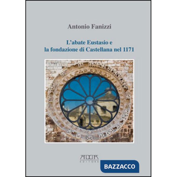 Abate Eustasio e la fondazione di Castellana nel 1171 (L')