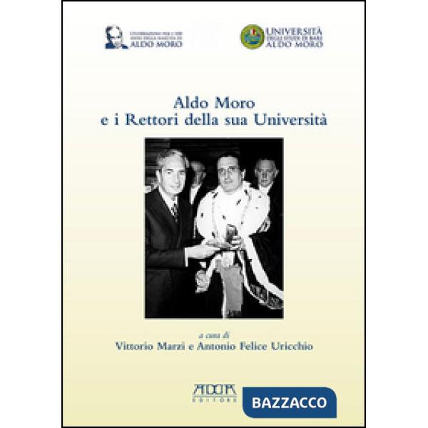 Aldo Moro e i rettori della sua Università. In occasione del centenario della na