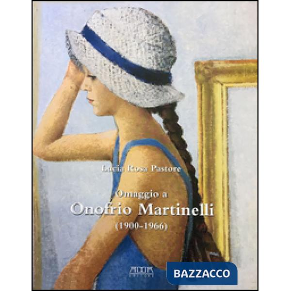 Omaggio a Onofrio Martinelli (1900-1966). Ediz. illustrata