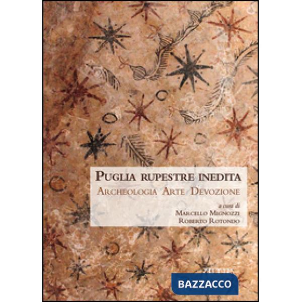 Puglia rupestre inedita. Archeologia, arte, devozione