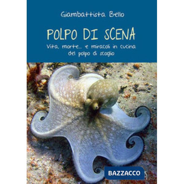 Polpo di scena. Vita, morte... e miracoli del polpo di scoglio