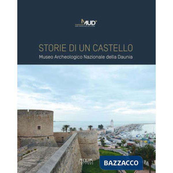 Storie di un castello. Museo Archeologico Nazionale della Daunia
