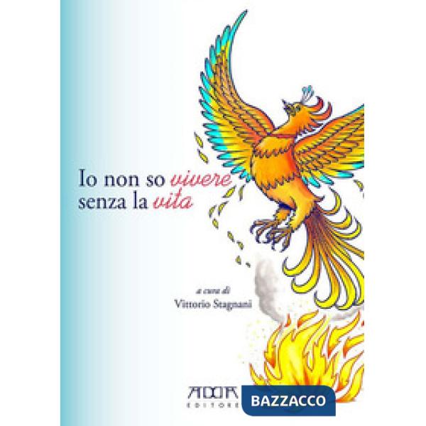 Io non so vivere senza la vita