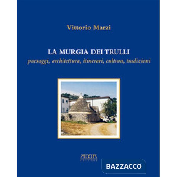 Murgia dei trulli. Paesaggi, architettura, itinerari, cultura, tradizioni (La)