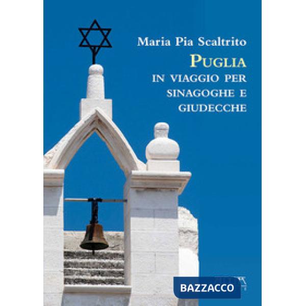 Puglia. In viaggio per sinagoghe e giudecche. Fonti personaggi e storie delle pi