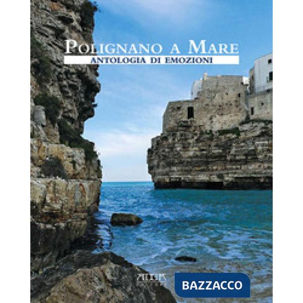 Polignano a Mare. Antologia di emozioni