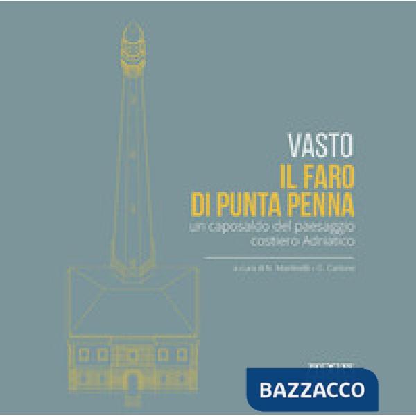 Vasto. Il faro di Punta Penna. Un caposaldo del paesaggio costiero adriatico